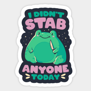 I Didn't Stab Anyone Today - Funny Cute Frog Gift Sticker